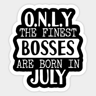 Only The Finest Bosses Are Born In July Sticker